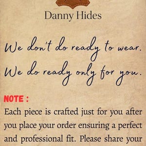 May include: A tan informational sign with a brown leather-shaped logo featuring two crossed needles. The text reads: Danny Hides, We don't do ready to wear. We do ready only for you. NOTE: Each piece is crafted just for you after you place your order ensuring a perfect and professional fit. Please share your measurements after placing your order. A yellow measuring tape is at the bottom, showing 17 inches.