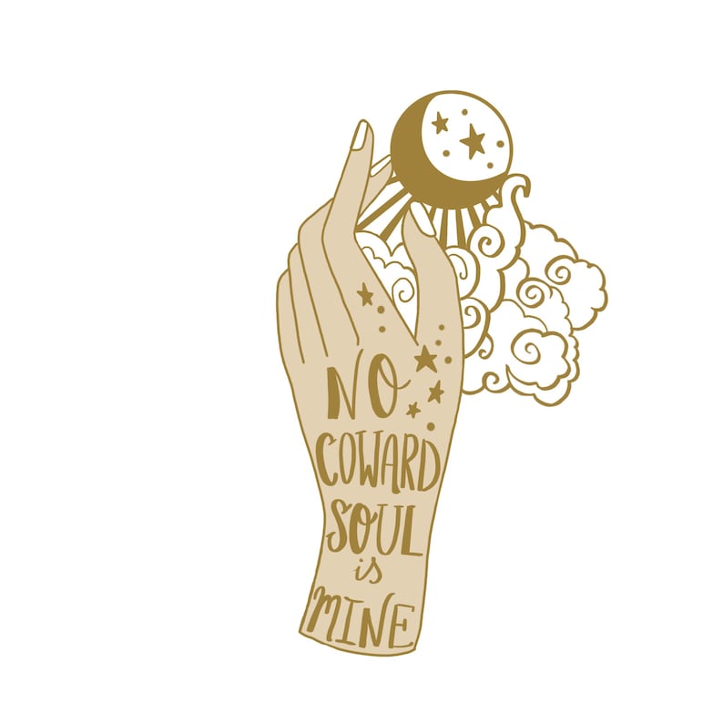May include: A gold outline illustration of a hand holding a crescent moon with stars. The hand has a tattoo that reads "NO COWARD SOUL is MINE".