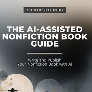 May include: A book cover with the title "THE AI-ASSISTED NONFICTION BOOK GUIDE" in large white letters. The cover also includes the text "Write and Publish Your Nonfiction Book with AI" and "THE PLOTTING TABLE" logo. The background features abstract shapes in shades of gray and beige.