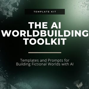 May include: A dark green graphic with the text "TEMPLATE KIT" at the top. The title "THE AI WORLDBUILDING TOOLKIT" is in large white letters. Below, it reads "Templates and Prompts for Building Fictional Worlds with AI". The logo for "THE PLOTTING TABLE" is at the bottom.
