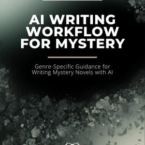 May include: A digital guide titled AI WRITING WORKFLOW FOR MYSTERY with the subtitle Genre-Specific Guidance for Writing Mystery Novels with AI. The cover features a dark, abstract background with scattered leaf-like shapes and a logo at the bottom.