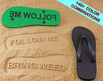 Follow Me Bring Weed Sand Imprint Flip Flops - Available in 140+ color combinations