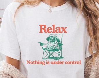 Relax Nothing Is Under Control Shirt, Funny Pug Graphic Tee, Retro Dog Lover Shirt, Chill Camping Aesthetic Tee, Funny Pug Lover Gift Shirt