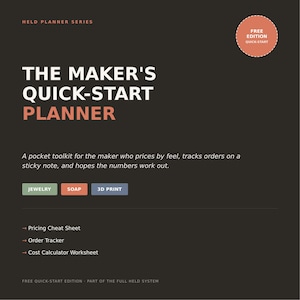 May include: A dark brown digital planner cover titled The Maker's Quick-Start Planner, featuring a coral circle badge labeled Free Edition Quick-Start. It lists categories Jewelry, Soap, and 3D Print, plus a Pricing Cheat Sheet, Order Tracker, and Cost Calculator Worksheet.