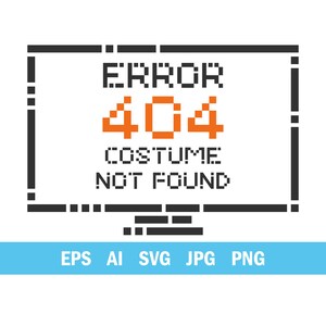 May include: A digital graphic featuring a black pixelated computer monitor outline containing the black text ERROR, the orange pixelated text 404, and the black text COSTUME NOT FOUND. Below the monitor, the text EPS AI SVG JPG PNG appears.