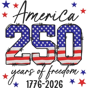May include: A patriotic design celebrating America's 250th anniversary. The number "250" is filled with a blue starry pattern and red and white stripes, with the word "America" above and "years of freedom" below. The years 1776-2026 are also included.