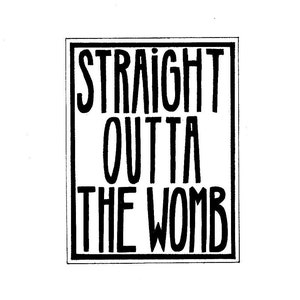 Straight Outta l’utérus