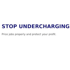 Könnte beinhalten: Weißer Hintergrund mit dem Text "STOP UNDERCHARGING" in Dunkelblau. Darunter steht in kleinerem Text: "Price jobs properly and protect your profit."