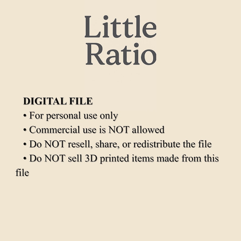 May include: A digital file information graphic with a cream background and dark gray text. The header reads Little Ratio. Below, the text states DIGITAL FILE, For personal use only, Commercial use is NOT allowed, Do NOT resell, share, or redistribute the file, and Do NOT sell 3D printed items made from this file.