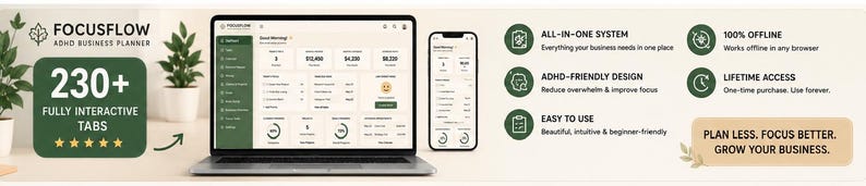May include: A digital Focusflow ADHD business planner displayed on a laptop and smartphone screen. The interface features interactive tabs, financial dashboards, and text stating: All-in-one system, 100% offline, ADHD-friendly design, lifetime access, easy to use, and Plan less. Focus better. Grow your business.