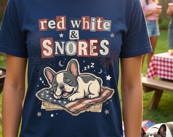 French Bulldog July 4th Shirt | Red White Snores Patriotic Dog Lover Gift