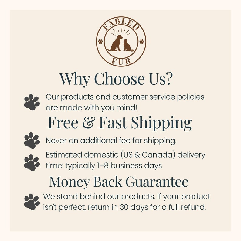 May include: Cream-colored graphic with the text "Fabled Fur" and a logo of a dog and cat. The text "Why Choose Us?" is followed by details about customer service, shipping, and a money-back guarantee.
