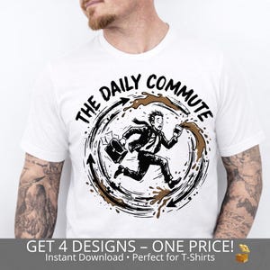 May include: White t-shirt featuring a black and brown graphic of a running person spilling coffee, with the text "THE DAILY COMMUTE". The design includes a briefcase and a coffee cup. The shirt also has the text "GET 4 DESIGNS - ONE PRICE! Instant Download • Perfect for T-Shirts".