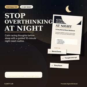 May include: A printable PDF 21-day mental reset workbook titled STOP OVERTHINKING AT NIGHT. The document features a 10-minute night routine, including sections for a mental dump, thought interrupt, cognitive reframe, and body downshift. Clarity Lab branding.