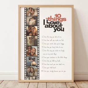 May include: A framed print with the text "10 things I Love About You" in black and red. A film strip with several photos runs down the left side. The text lists ten reasons why someone is loved.