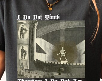 I Do Not Think Therefore I Do Not Know Meme Shirt | Vintage Theater Shirt | Gen Z Meme Gift | Unisex Cotton Shirt | Comfort Colors Shirt