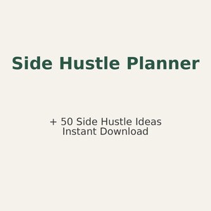 May include: A digital product advertisement on a cream background. The text "Side Hustle Planner" is in dark green, with "+ 50 Side Hustle Ideas Instant Download" below it. The overall theme is business and planning.
