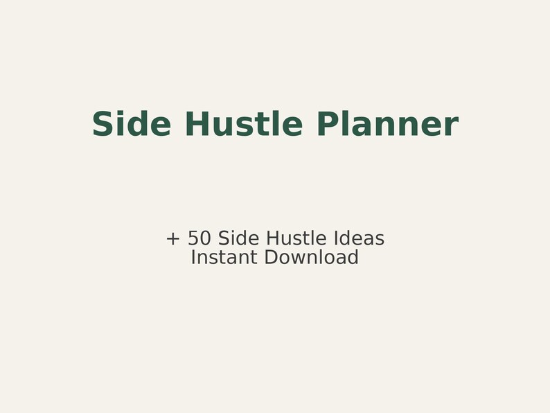 May include: A digital product advertisement on a cream background. The text "Side Hustle Planner" is in dark green, with "+ 50 Side Hustle Ideas Instant Download" below it. The overall theme is business and planning.