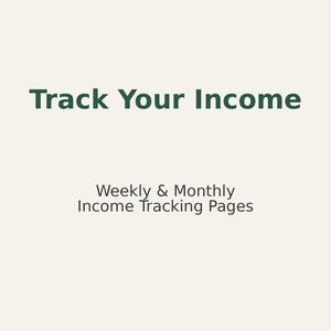 May include: A cream-colored background with the text "Track Your Income" in dark green. Below, smaller text reads "Weekly & Monthly Income Tracking Pages."
