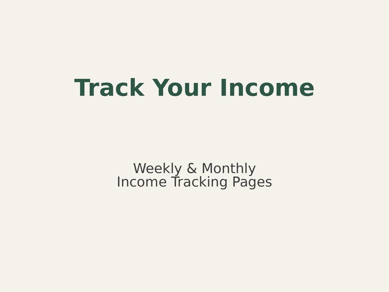 May include: A cream-colored background with the text "Track Your Income" in dark green. Below, smaller text reads "Weekly & Monthly Income Tracking Pages."