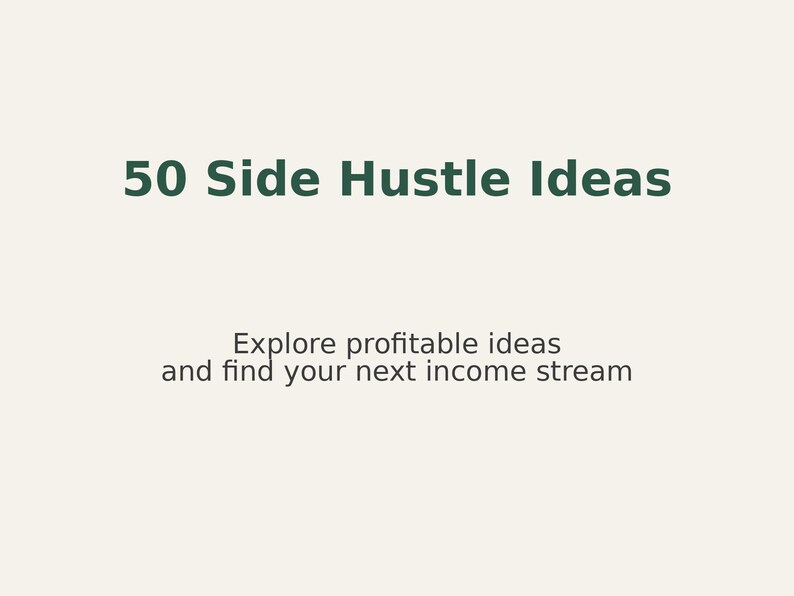 May include: Image with the text "50 Side Hustle Ideas" in dark green font. Below, the text reads "Explore profitable ideas and find your next income stream" in a smaller, dark green font.