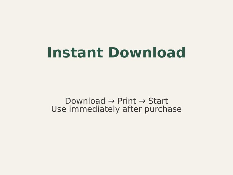 May include: Cream-colored background with the words "Instant Download" in dark green. Below, text reads "Download -> Print -> Start" and "Use immediately after purchase."