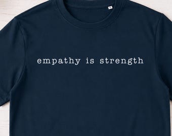 Organic Cotton Graphic Tee — Empathy Is Strength, Feminist Activist Shirt, Unisex, GOTS Certified