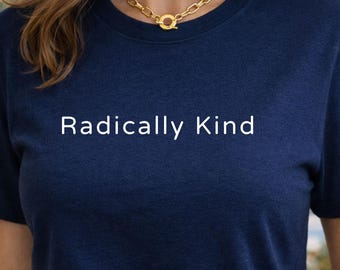 Organic Cotton Feminist Shirt — Radically Kind Eco Friendly Graphic Tee