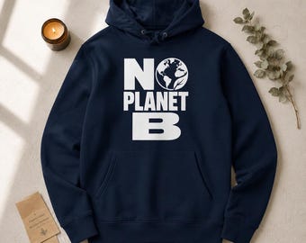 No Planet B Organic Hoodie — Eco Friendly Climate Activist Unisex Sweatshirt