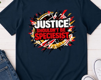 Animal Rights T-Shirt Justice Shouldn't Be Speciesist Vegan Activist
