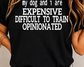 Mein Hund und ich sind teuer und schwer zu erziehen (Meinungsstarkes PNG, lustiges Hunde-SVG, sarkastische Sublimationsdatei zum Download)