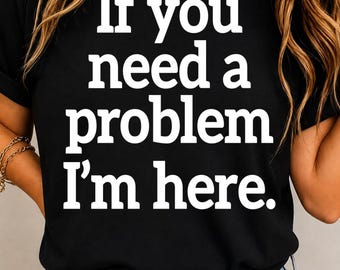 „Wenn du ein Problem hast, bin ich hier“ (PNG), lustiges, sarkastisches Zitat (SVG), kräftiger Sublimationsdruck, witzige, freche Designdatei zum Download