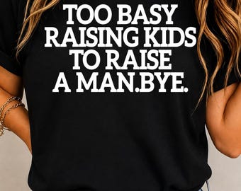 Zu beschäftigt mit der Kindererziehung, um einen Mann zu erziehen – Tschüss! (PNG), Lustiger Mama-Spruch (SVG), Sarkastischer Sublimationsdruck, Lustige Mama-Datei zum digitalen Download