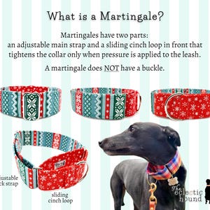 May include: A red and green martingale dog collar with a snowflake pattern. The collar has an adjustable back strap and a sliding cinch loop. The text "What is a Martingale?" is at the top of the image. The text "Martingales have two parts: an adjustable main strap and a sliding cinch loop in front that tightens the collar only when pressure is applied to the leash. A martingale does NOT have a buckle." is below the image of the collar. The text "adjustable back strap" is below the collar on the left. The text "sliding cinch loop" is below the collar on the right. The text "The eclectic hound" is at the bottom of the image.
