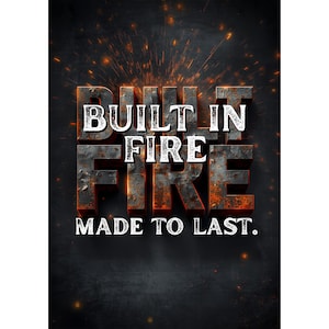 May include: Text-based graphic with the words "BUILT IN FIRE" in a 3D, rusty metal font, with the phrase "MADE TO LAST" below. The background is dark with sparks.