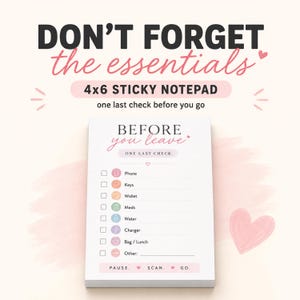 May include: A 4x6 sticky notepad with the text "DON'T FORGET the essentials" and "BEFORE you leave." The notepad includes a checklist for phone, keys, wallet, meds, water, charger, and bag/lunch. The bottom reads "PAUSE. SCAN. GO."