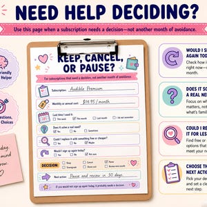 May include: A clipboard holding a printed decision-making worksheet titled Keep, Cancel, or Pause. The form includes fields for subscription details, cost, usage frequency, and decision options. It features colorful icons, text prompts, and a section for next actions, designed to help evaluate recurring monthly subscriptions.