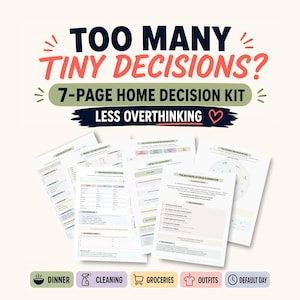 May include: A 7-page home decision kit with the text "TOO MANY TINY DECISIONS?" in black and red. The kit includes pages for dinner, cleaning, groceries, outfits, and default day planning. The phrase "LESS OVERTHINKING" is also included.