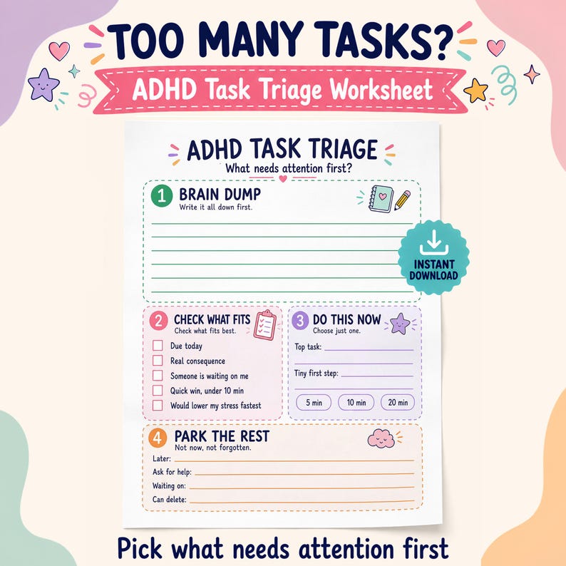 May include: A white ADHD Task Triage worksheet with pastel accents. The document features four sections: Brain Dump, Check What Fits, Do This Now, and Park The Rest. It includes checkboxes, lines for writing, and small icons like a notebook, pencil, and clipboard.