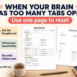 May include: A planner with the text "WHEN YOUR BRAIN HAS TOO MANY TABS OPEN" and "Use one page to reset." The planner includes sections for daily and weekly planning, with a coffee cup and pen in the foreground. The planner is designed for ADHD.