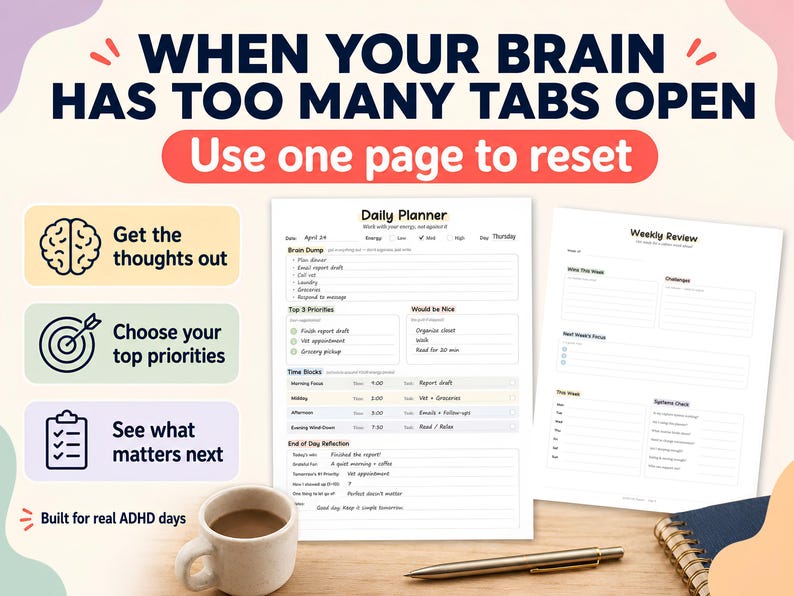 May include: A planner with the text "WHEN YOUR BRAIN HAS TOO MANY TABS OPEN" and "Use one page to reset." The planner includes sections for daily and weekly planning, with a coffee cup and pen in the foreground. The planner is designed for ADHD.