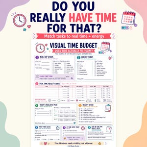 May include: A visual time budget planner sheet featuring the text DO YOU REALLY HAVE TIME FOR THAT? and sections for real day check, energy today, task time reality check, today's realistic plan, reality check, time blocks, and end-of-day notes.
