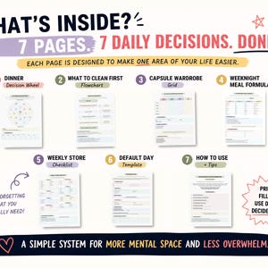 May include: A planner with the text "WHAT'S INSIDE? 7 PAGES. 7 DAILY DECISIONS. DONE." The planner includes sections for dinner, cleaning, wardrobe, meal planning, shopping, daily templates, and tips. The text "A SIMPLE SYSTEM FOR MORE MENTAL SPACE AND LESS OVERWHELM" is also included.