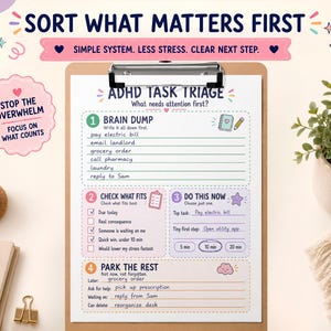 May include: A clipboard featuring an ADHD task triage printable with sections for brain dump, checking what fits, doing tasks now, and parking the rest. The document includes text like SORT WHAT MATTERS FIRST and STOP THE OVERWHELM.