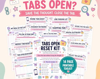 May include: A 14-page printable toolkit titled Tabs Open Reset Kit featuring various organizational worksheets for browser tabs, research, and digital clutter. The pages include headings like Phone Tabs Reset, Shopping Tabs, and Project Tab Capture.