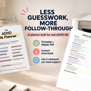 May include: An image shows The ADHD Life Planner, a printable PDF, with the text "Less Guesswork, More Follow-Through." The planner includes sections for daily planning, goal setting, and emotional regulation. A Quick Reference Toolkit is also shown.