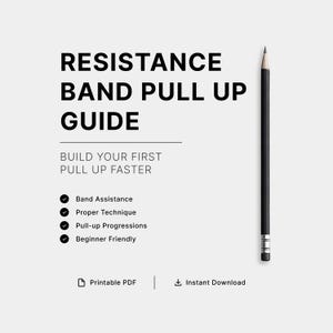 May include: A digital guide titled RESISTANCE BAND PULL UP GUIDE with the subtitle BUILD YOUR FIRST PULL UP FASTER. It lists features including Band Assistance, Proper Technique, Pull-up Progressions, and Beginner Friendly, with a pencil.