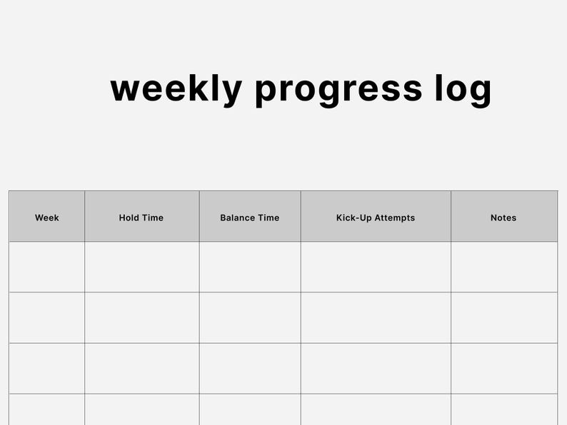May include: A white weekly progress log with a grid for tracking progress. The log includes sections for week, hold time, balance time, kick-up attempts, and notes. The title "weekly progress log" is in black text.