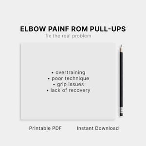 May include: A minimalist design features the text "ELBOW PAINF ROM PULL-UPS" and "fix the real problem". Below, bullet points list "overtraining", "poor technique", "grip issues", and "lack of recovery". A pencil rests on the right. The bottom reads "Printable PDF" and "Instant Download".