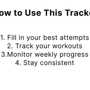 May include: White background with black text that reads "How to Use This Tracker." The text includes numbered steps: Fill in your best attempts, Track your workouts, Monitor weekly progress, and Stay consistent.